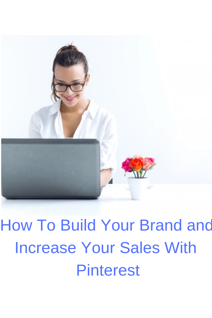 Tips on How To Build Your Brand and Increase Your Sales With Pinterest