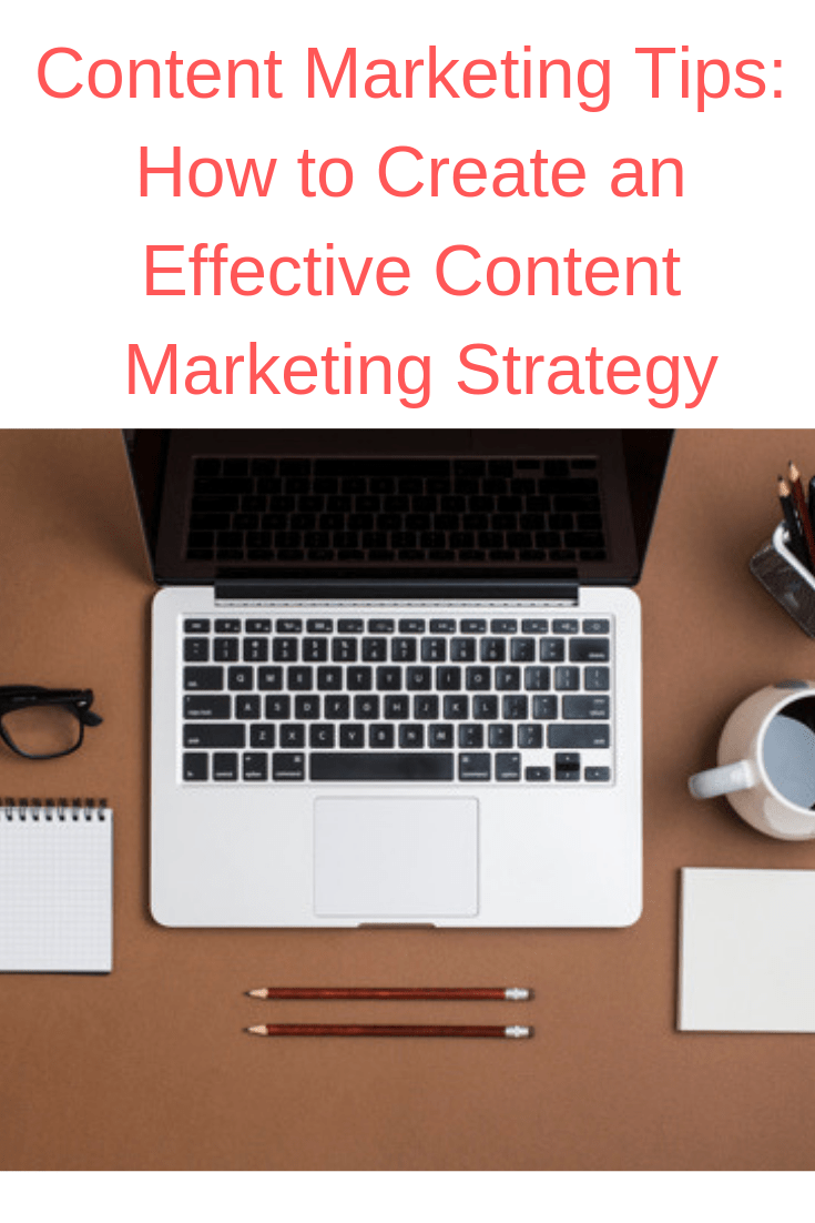 Content Marketing Tips: How to Create an Effective Content Marketing Strategy