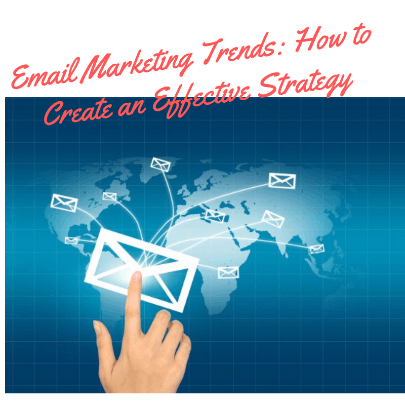 Email Marketing Trends: How to Create an Effective Strategy