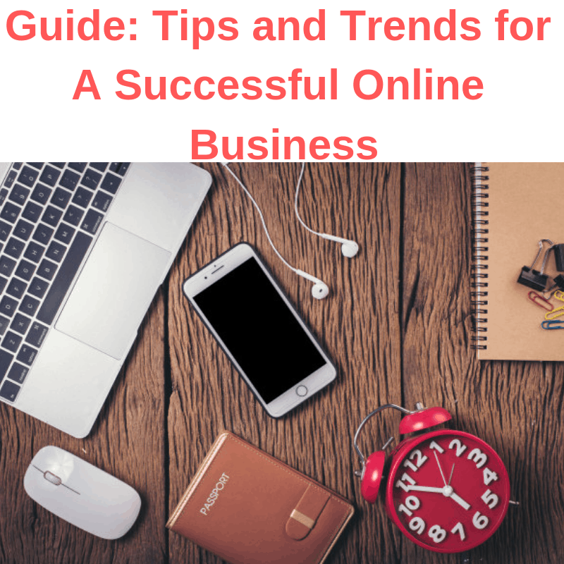 Guide: Tips and Trends for A Successful Online Business
