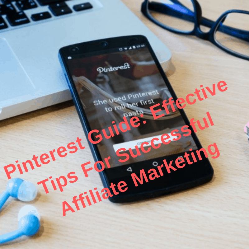 Pinterest Guide: Effective Tips For Successful Affiliate Marketing