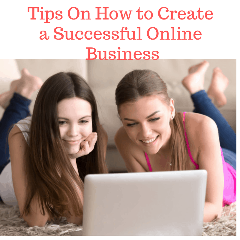 Tips On How to Create a Successful Online Business