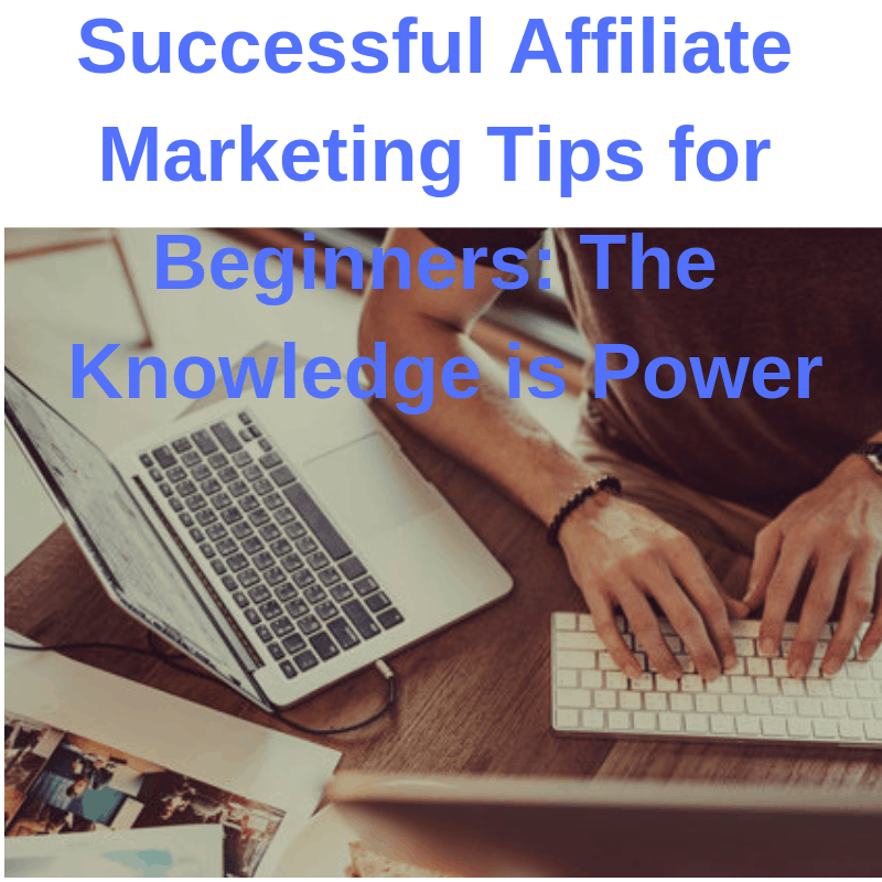 Successful Affiliate Marketing Tips for Beginners: The Knowledge is Power