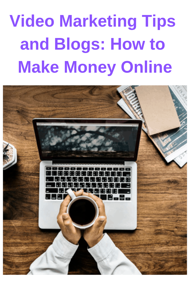 Video Marketing Tips and Blogs: How to Make Money Online