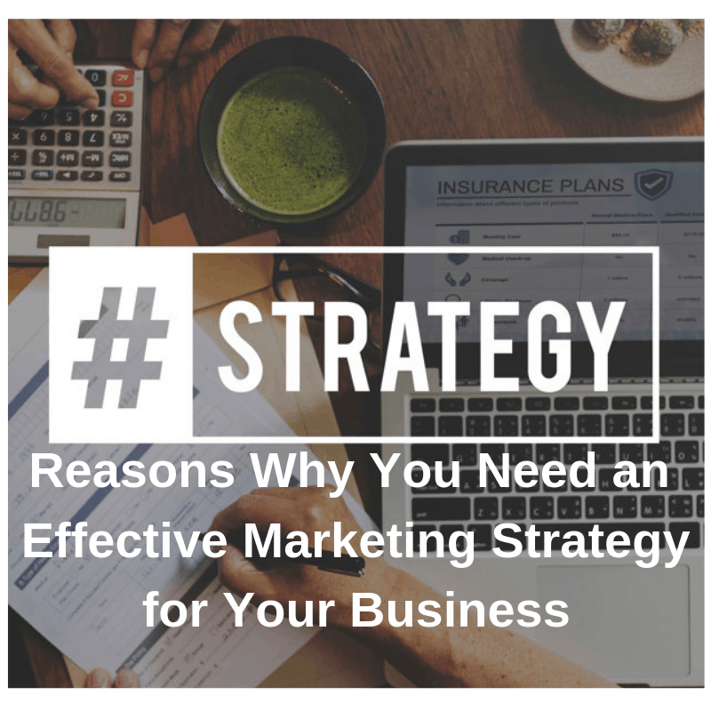 Reasons Why You Need an Effective Marketing Strategy for Your Business