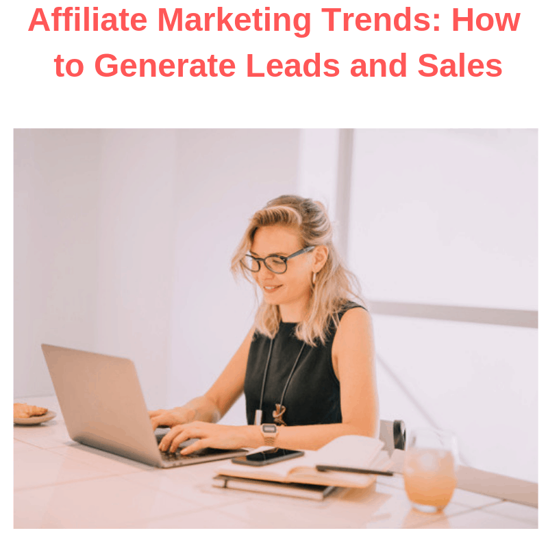 Affiliate Marketing Trends: How to Generate Leads and Sales