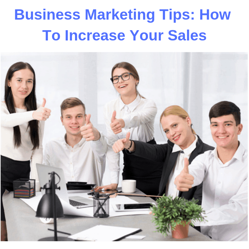 Business Marketing Tips: How To Increase Your Sales