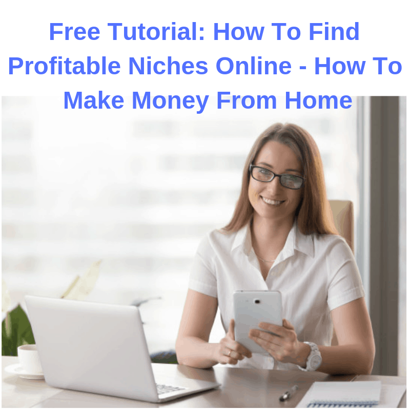 Free Tutorial: How To Find Profitable Niches Online - How To Make Money From Home