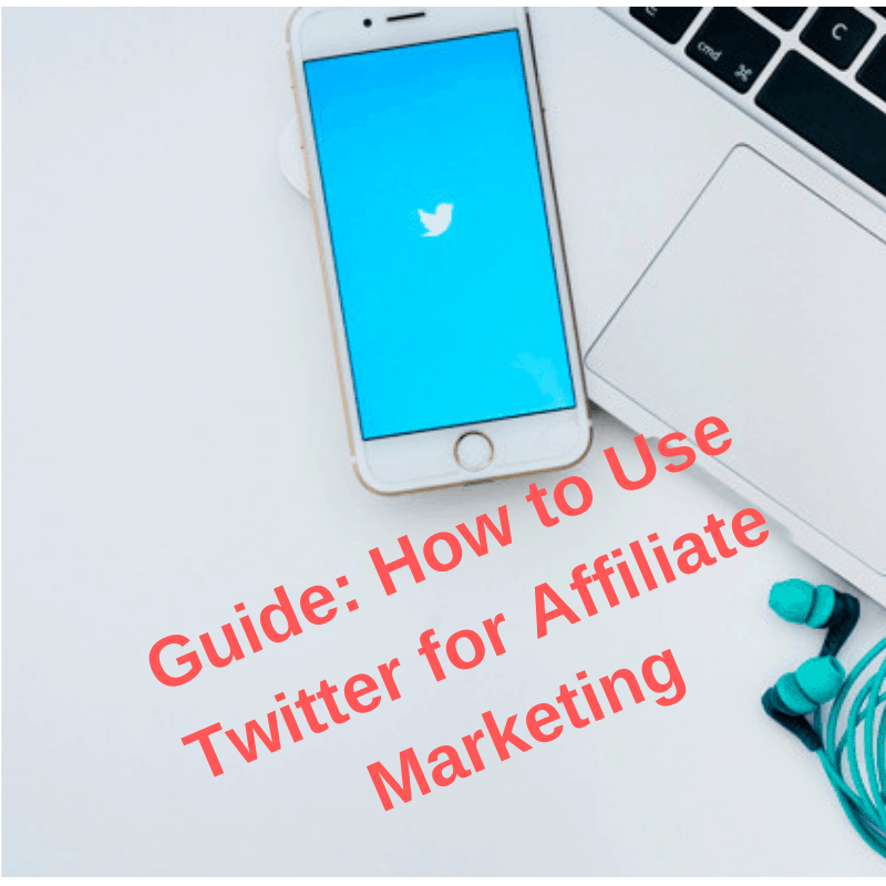 Guide: How to Use Twitter for Affiliate Marketing