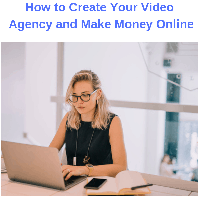 Work from Home: How to Create Your Video Agency and Make Money Online
