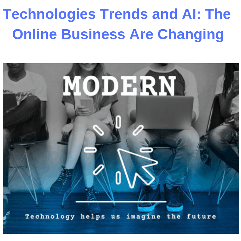 Technologies Trends and AI: The Online Business Are Changing