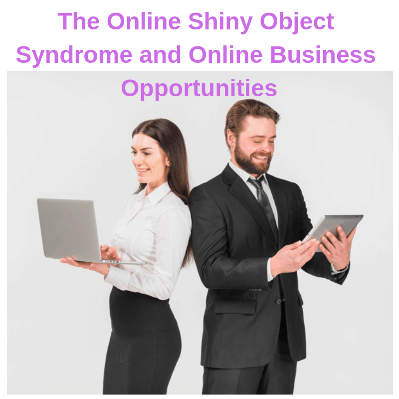 The Online Shiny Object Syndrome and Online Business Opportunities