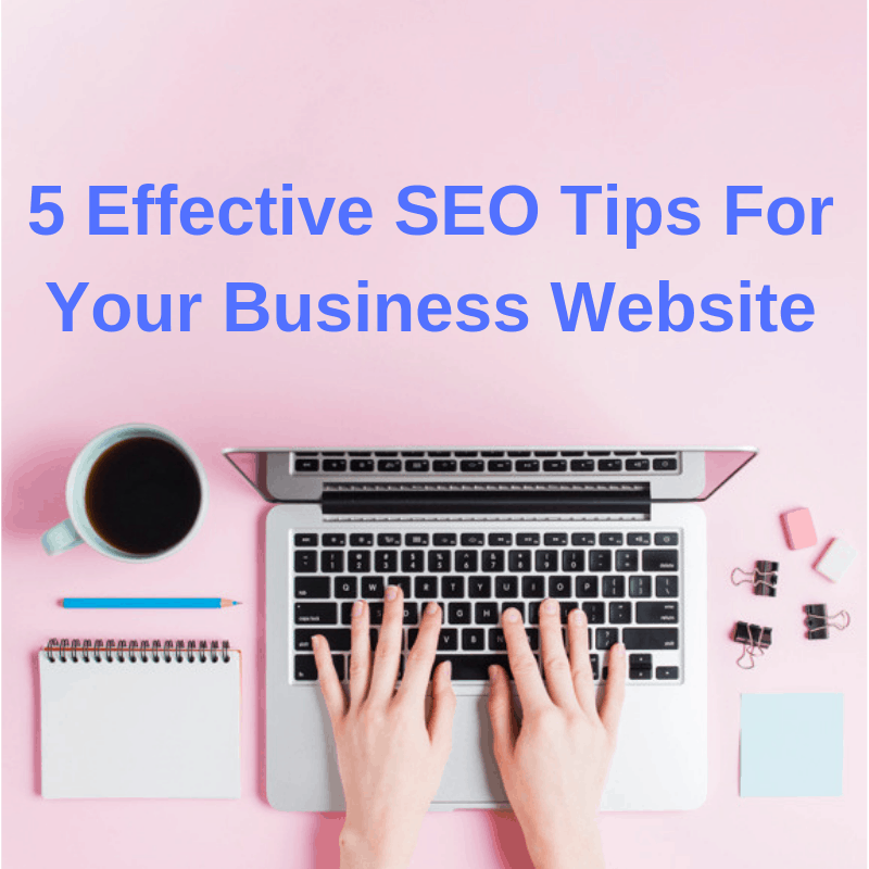 5 Effective SEO Tips For Your Business Website