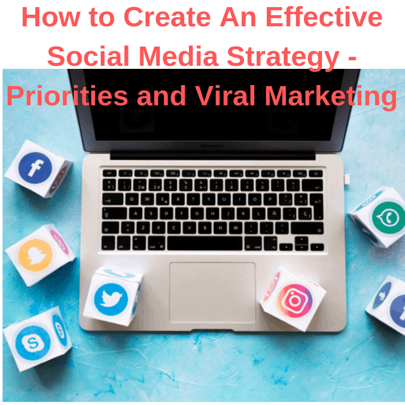 How to Create An Effective Social Media Strategy - Priorities and Viral Marketing