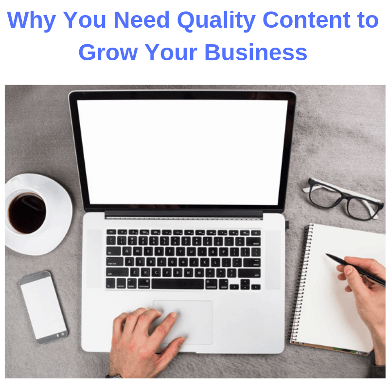 Why You Need Quality Content to Grow Your Business