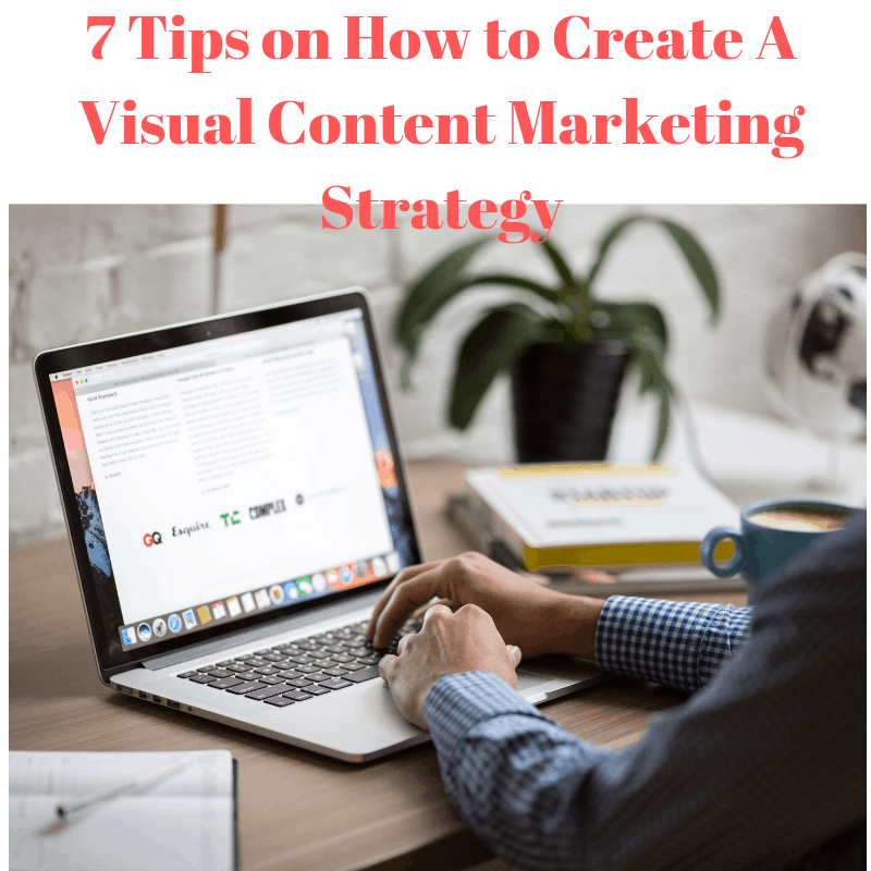 7 Tips on How to Create A Visual Content Marketing Strategy