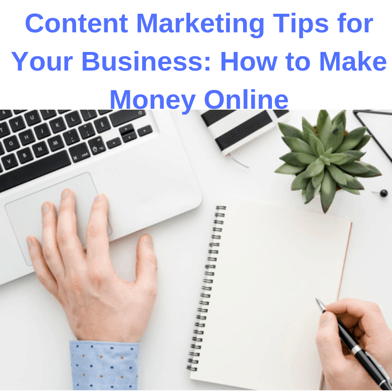Content Marketing Tips for Your Business: How to Make Money Online