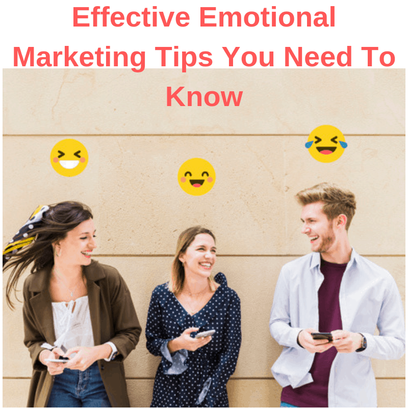 Effective Emotional Marketing Tips You Need To Know
