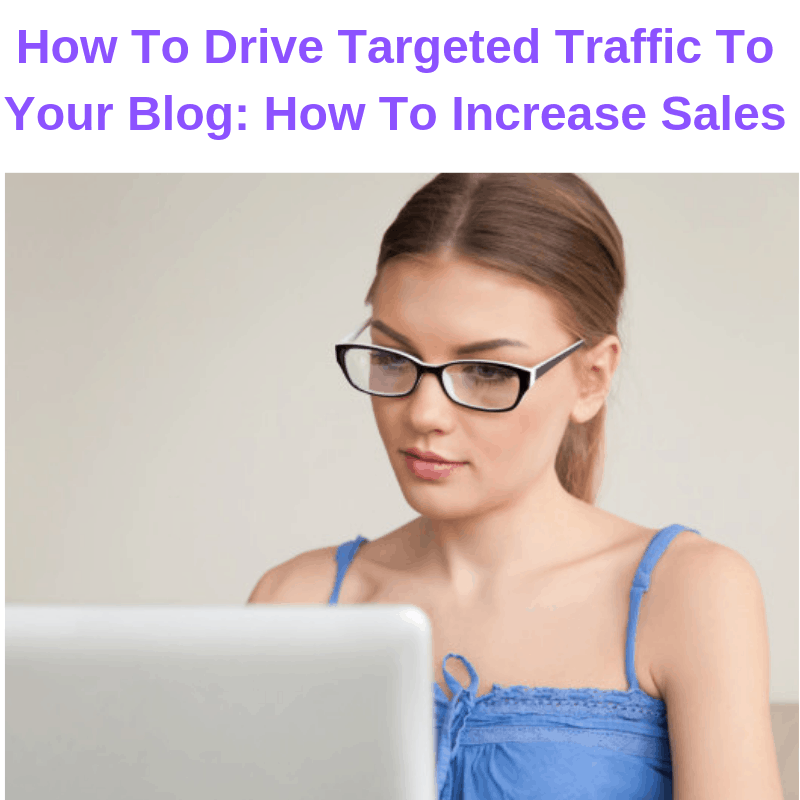 How To Drive Targeted Traffic To Your Blog: How To Increase Sales