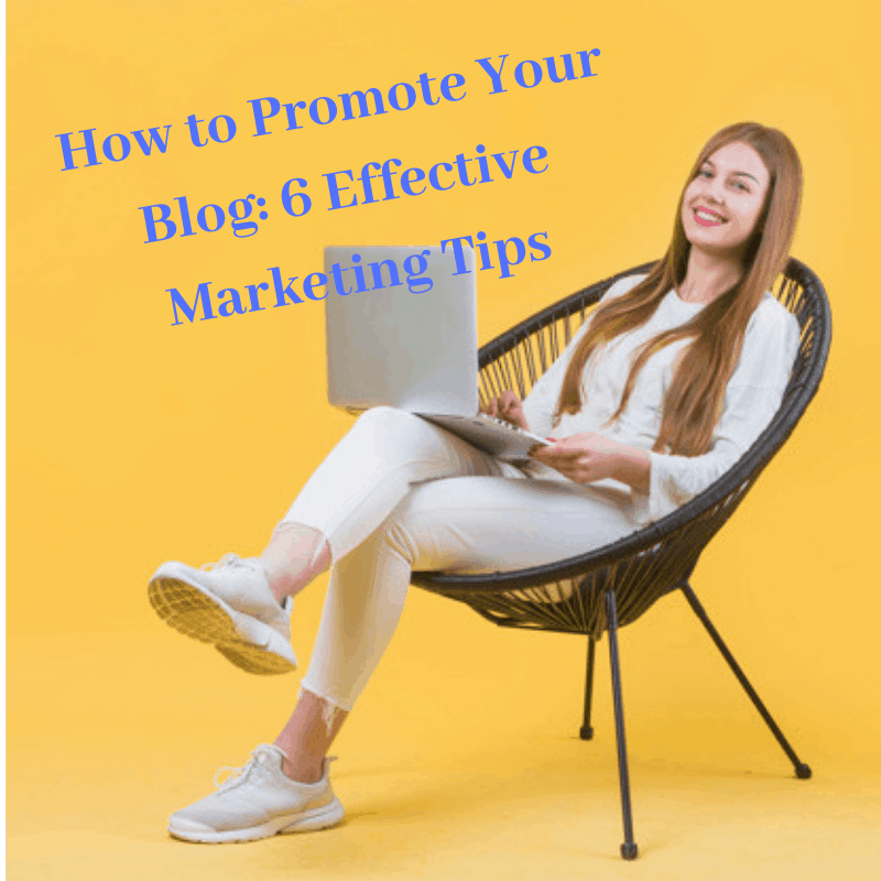 How to Promote Your Blog: 6 Effective Marketing Tips