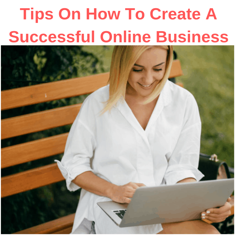 How To Create A Successful Online Business: Tips and Strategies