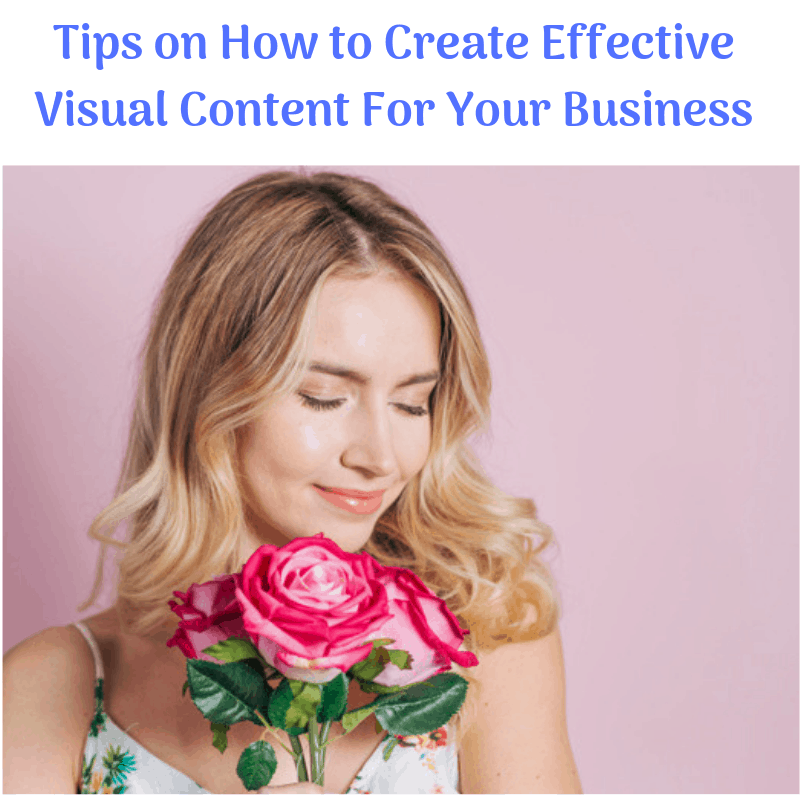 Tips on How to Create Effective Visual Content For Your Business