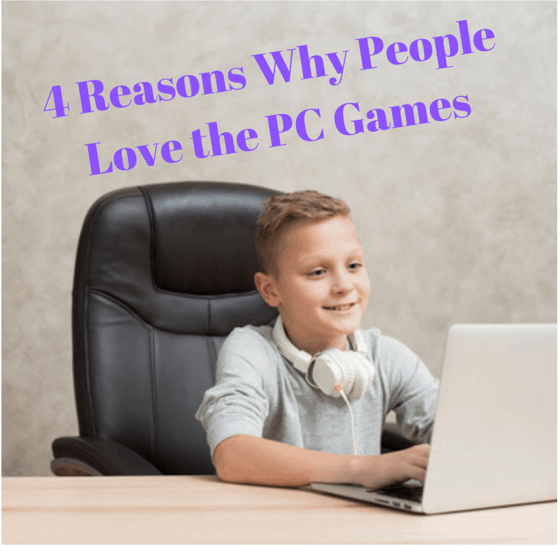 4 Reasons Why People Love the PC Games