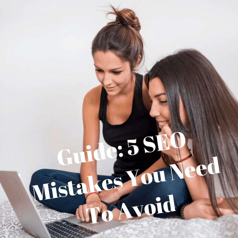 Guide: 5 SEO Mistakes You Need To Avoid