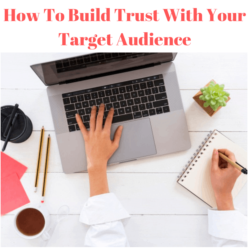 How To Build Trust With Your Target Audience