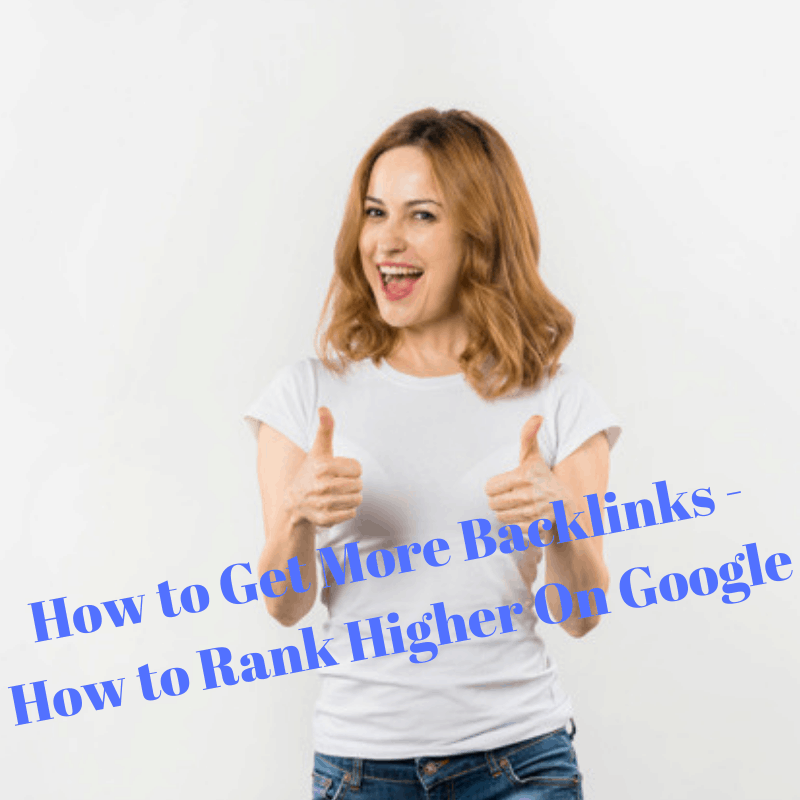 How to Get More Backlinks - How to Rank Higher On Google