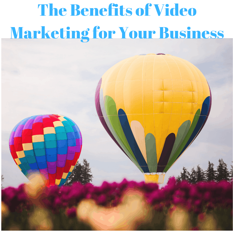 The Benefits of Video Marketing for Your Business