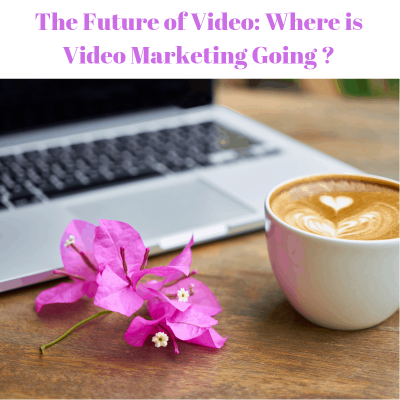 The Future of Video: Where is Video Marketing Going in 2019 and Beyond? [Infographic]