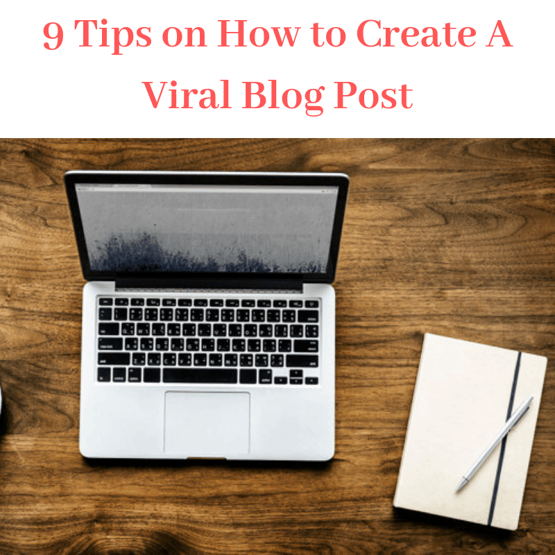 9 Tips on How to Create A Viral Blog Post