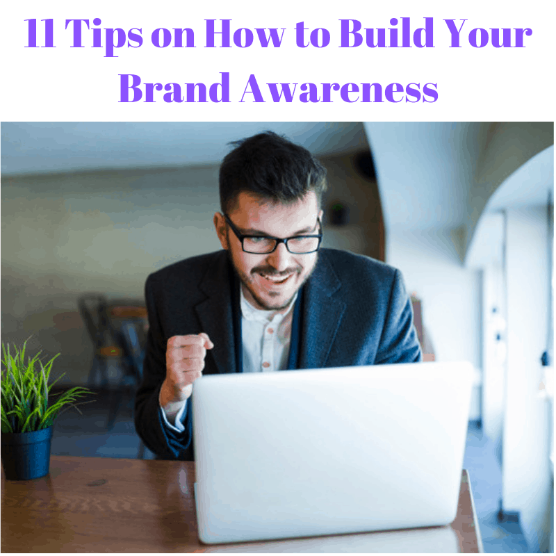 11 Tips on How to Build Your Brand Awareness