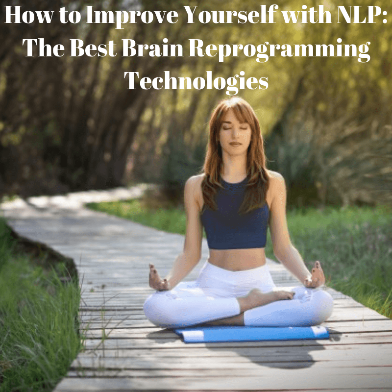 How to Improve Yourself: The Best Brain Reprogramming Technologies                              