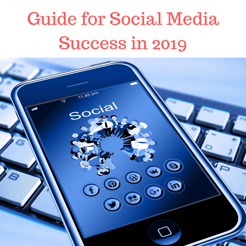 Guide for Social Media Success in 2019