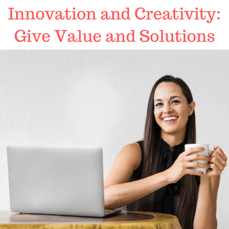 Innovation and Creativity: Give Value and Solutions