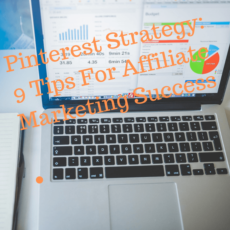 Pinterest Strategy: 9 Tips For Affiliate Marketing Success