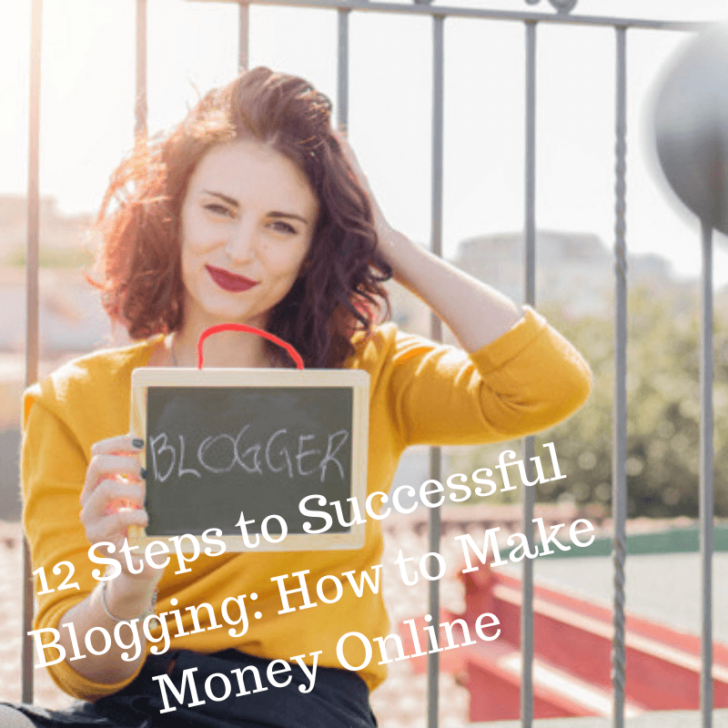 12 Steps to Successful Blogging: How to Make Money Online
