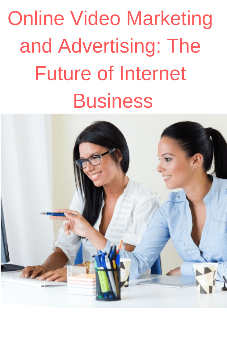 Online Video Marketing and Advertising: The Future of Internet Business
