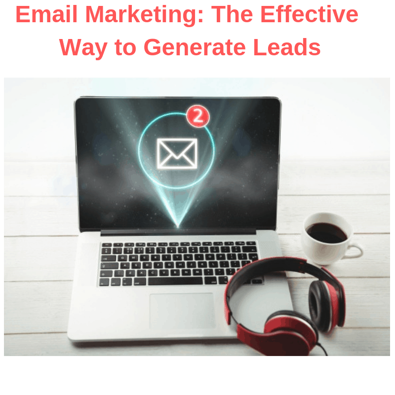 Email Marketing: The Effective Way to Generate Leads