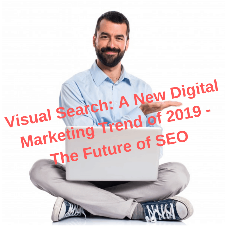 Visual Search: A New Digital Marketing Trend of 2019 - The Future of SEO