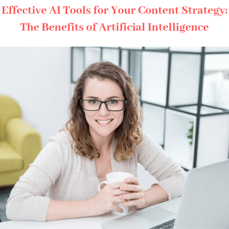 Effective AI Tools for Your Content Strategy: The Benefits of Artificial Intelligence