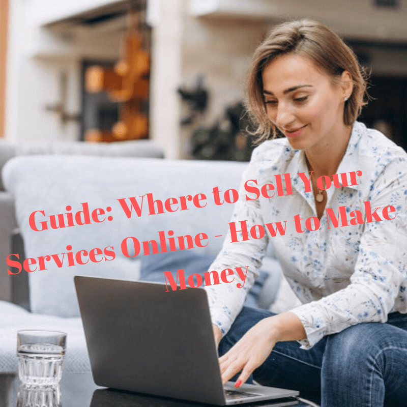 Guide: Where to Sell Your Services Online - How to Make Money