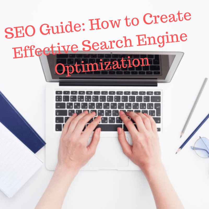 SEO Guide: How to Create Effective Search Engine Optimization