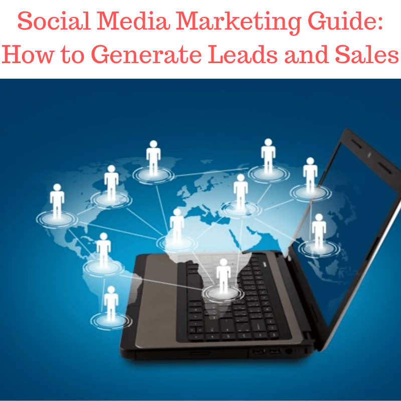 Social Media Marketing Guide: How to Generate Leads and Sales