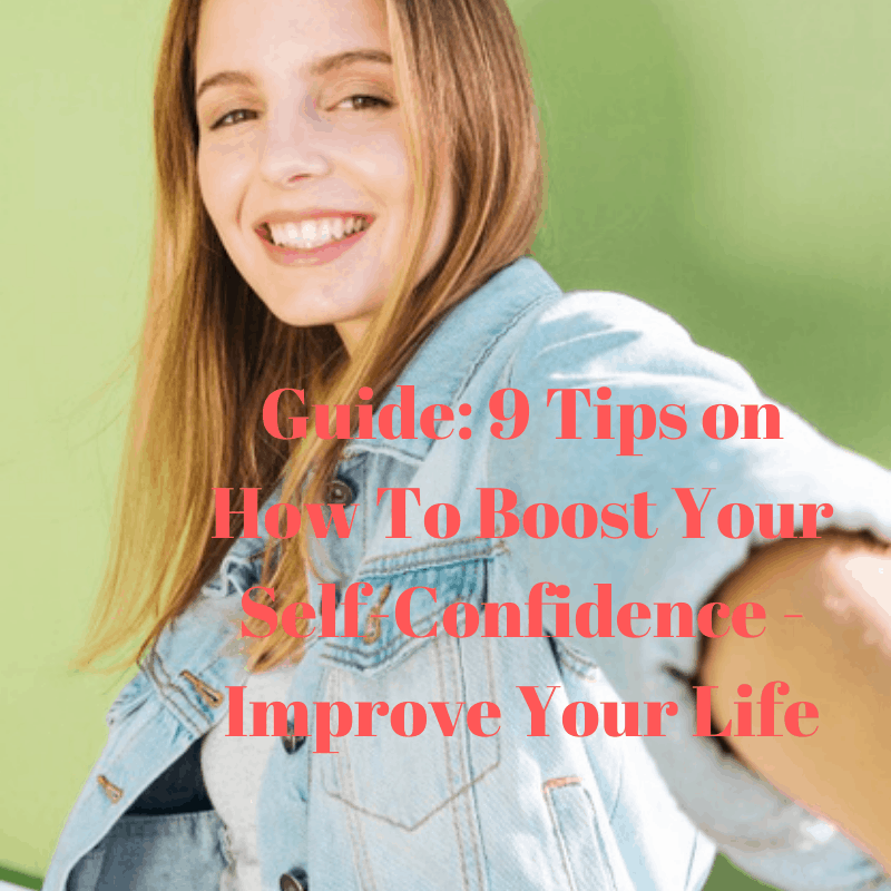 Guide: 9 Tips on How To Boost Your Self-Confidence - Improve Your Life