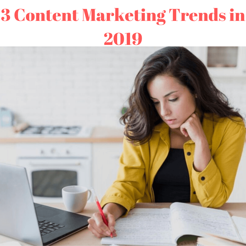 3 Content Marketing Trends in 2019