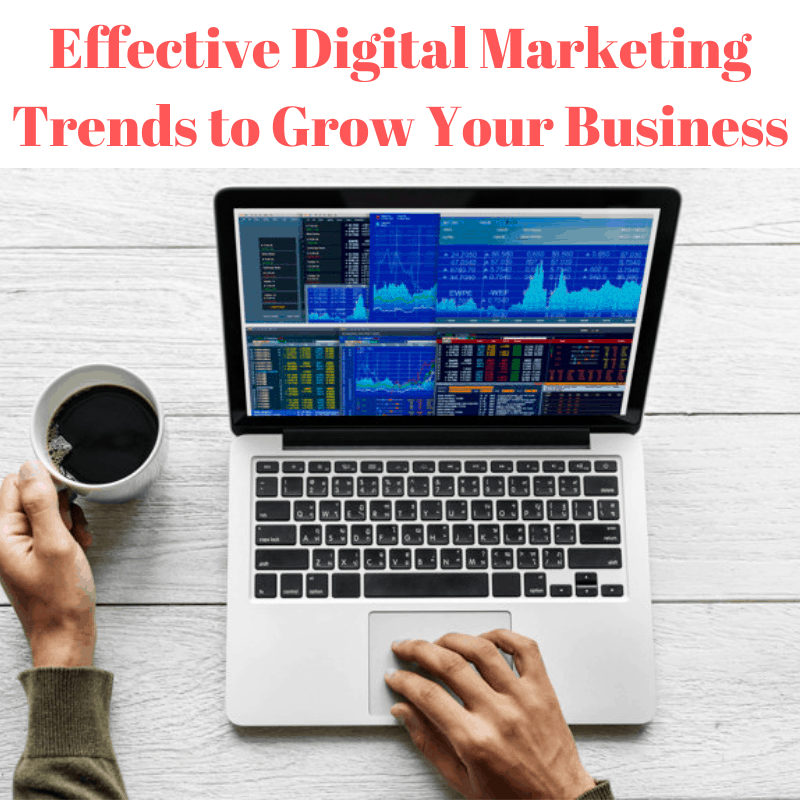 Effective Digital Marketing Trends to Grow Your Business
