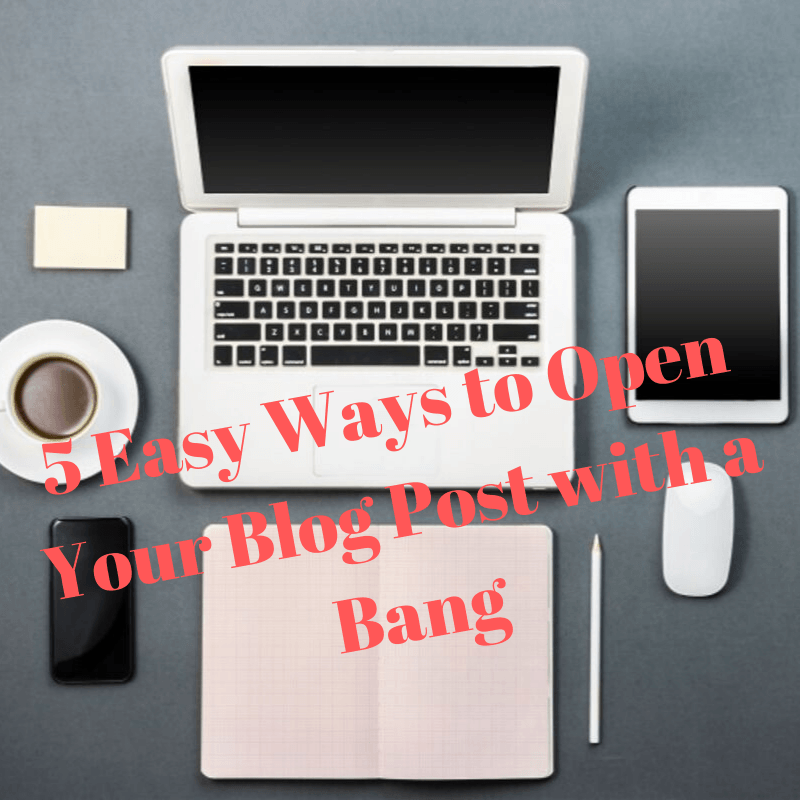 5 Easy Ways to Open Your Blog Post with a Bang